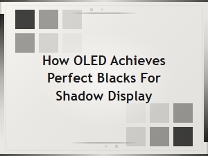 How Oled Achieves Perfect Blacks for Shadow Display