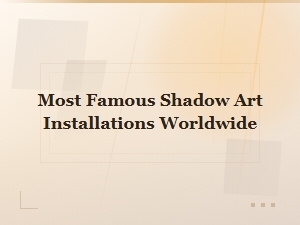 Most Famous Shadow Art Installations Worldwide: Stunning Works You Need to See