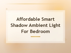Affordable Smart Shadow Ambient Light for Bedroom – Cozy Led Mood Lighting