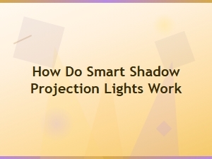How Do Smart Shadow Projection Lights Work